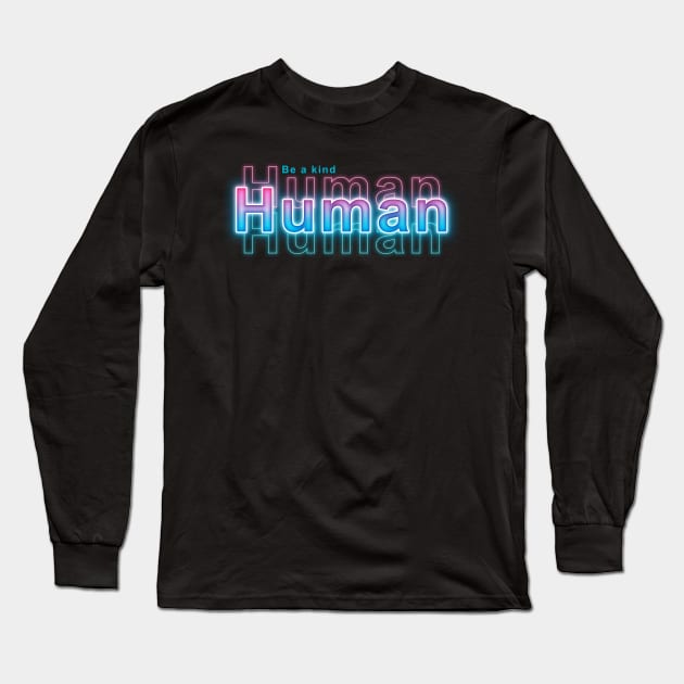 Be a kind Human Long Sleeve T-Shirt by Sanzida Design